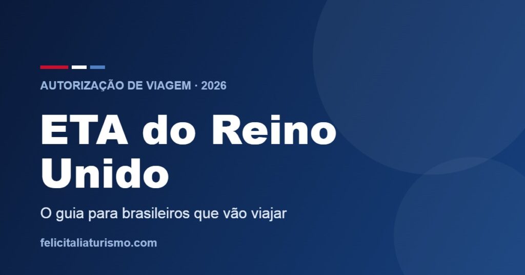 ETA do Reino Unido: o guia para brasileiros que vão viajar para lá